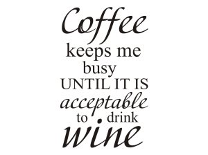 Coffee keeps me...