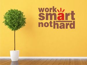 Work smart not hard