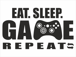 Eat. Sleep. GAME. Repeat.